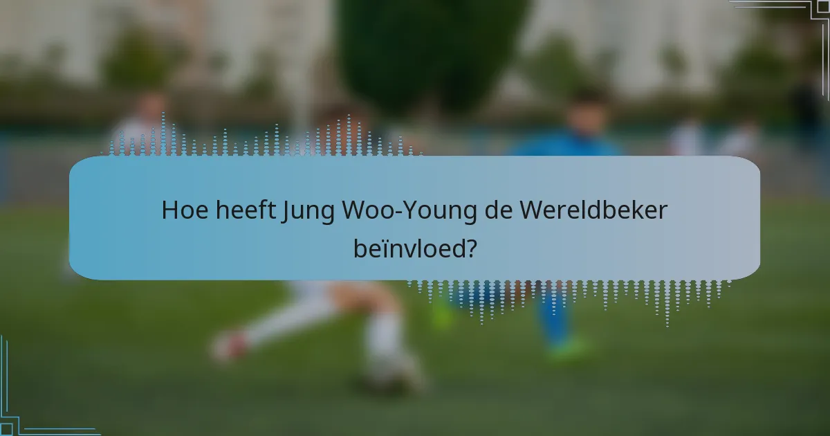 Hoe heeft Jung Woo-Young de Wereldbeker beïnvloed?