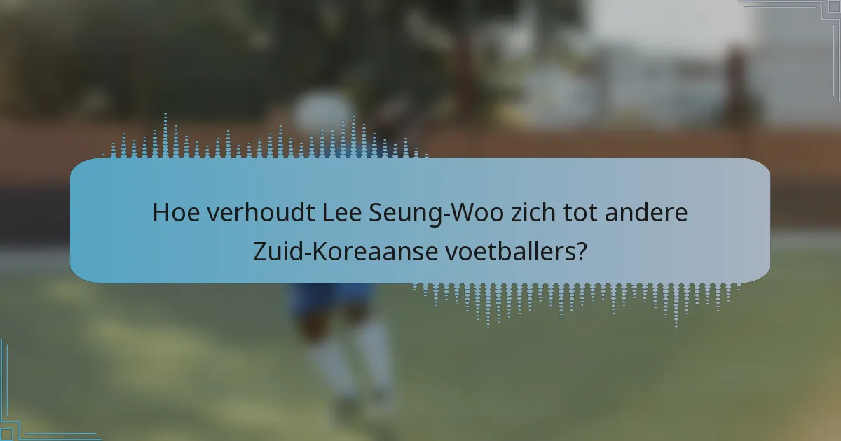 Hoe verhoudt Lee Seung-Woo zich tot andere Zuid-Koreaanse voetballers?