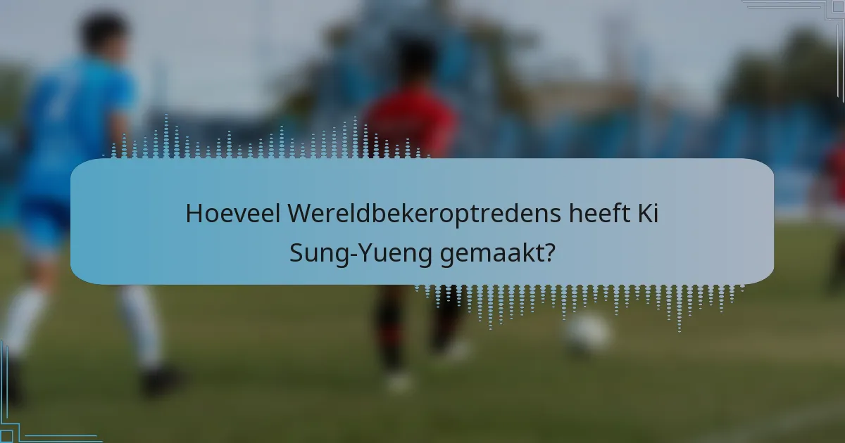 Hoeveel Wereldbekeroptredens heeft Ki Sung-Yueng gemaakt?