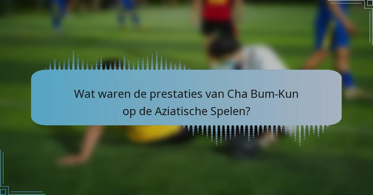 Wat waren de prestaties van Cha Bum-Kun op de Aziatische Spelen?