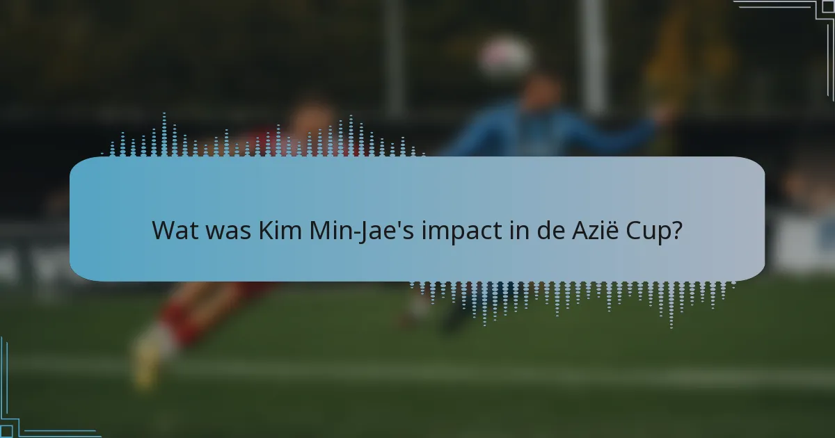Wat was Kim Min-Jae's impact in de Azië Cup?