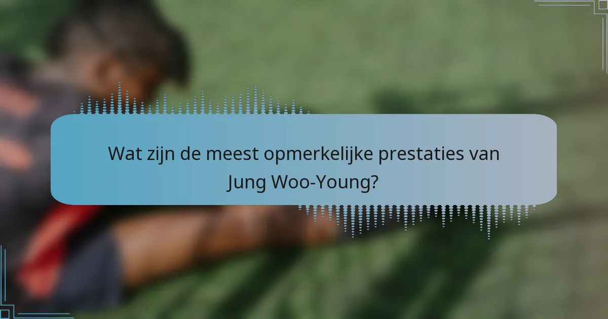 Wat zijn de meest opmerkelijke prestaties van Jung Woo-Young?