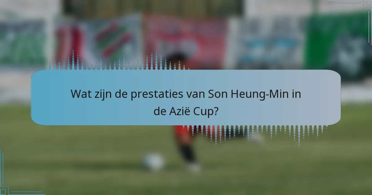 Wat zijn de prestaties van Son Heung-Min in de Azië Cup?