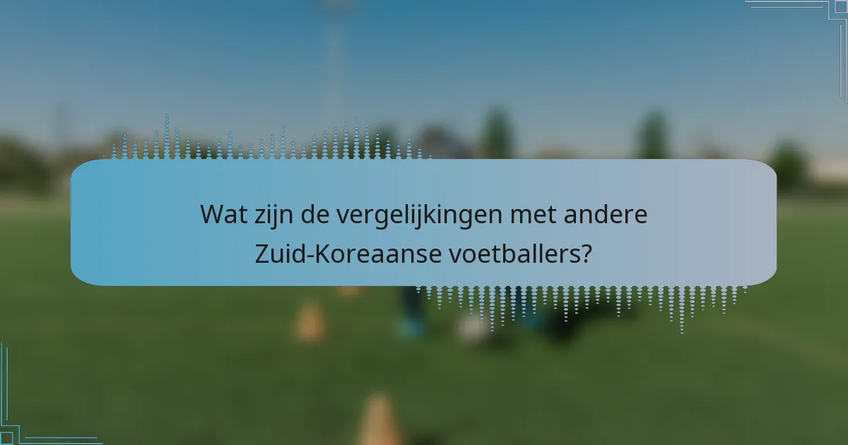 Wat zijn de vergelijkingen met andere Zuid-Koreaanse voetballers?
