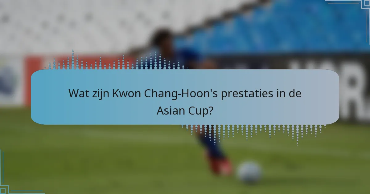 Wat zijn Kwon Chang-Hoon's prestaties in de Asian Cup?