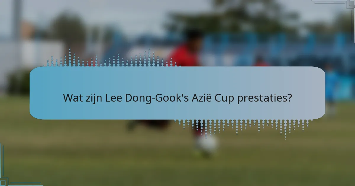 Wat zijn Lee Dong-Gook's Azië Cup prestaties?